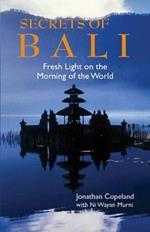 Secrets Of Bali: New Light on the Morning of the World