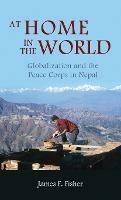 At Home in the World: Globalization and the Peace Corps in Nepal - James F Fisher - cover
