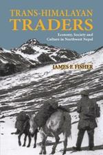 Trans-Himalayan Traders: Economy, Society and Culture in Northwest Nepal