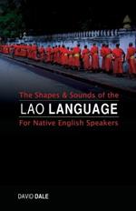 The Shapes and Sounds of the Lao Language: For Native English Speakers