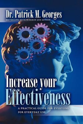 Increase Your Effectiveness: A Practical Guide for Everyone for Everyday Use - Patrick M Georges - cover