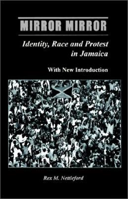 Mirror Mirror: Identity, Race & Protest in Jamaica - Professor Rex Nettleford - cover
