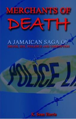 Merchants Of Death: A Jamaican Saga of Drugs, Sex, Violence & Corruption - K. Sean Harris - cover