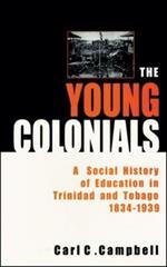 The Young Colonials: A Social History of Education in Trinidad and Tobago 1834-1939