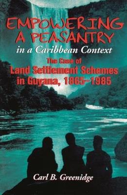 Empowering a Peasantry in a Caribbean Context: The Case of Land Settlement Schemes in Guyana, 1865-1985 - cover