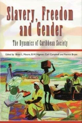 Slavery, Freedom and Gender: The Dynamics of Caribbean Society - cover