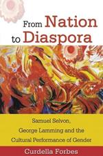 From Nation to Diaspora: Samuel Selvon, George Lamming and the Cultural Performance of Gender
