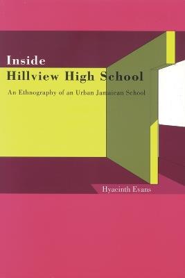 Inside Hillview High School: An Ethnographic Study of an Urban Jamaican School - cover