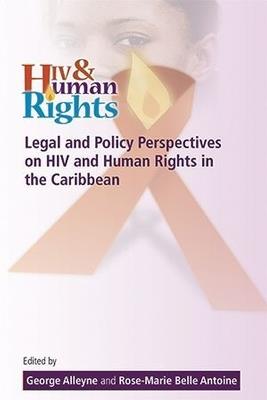 Legal and Policy Perspectives on HIV and Human Rights in the Caribbean: Papers from a Symposium at the University of the West Indies, Cave Hill, September 13-14, 2010 - cover