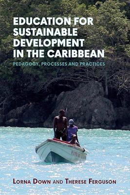 Education for Sustainable Development in the Caribbean: Pedagogy, Processes and Practices - Lorna Down,Therese Ferguson - cover