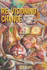Re-Visioning Change: Case Studies of Curriculum in School Systems in the Commonwealth Caribbean