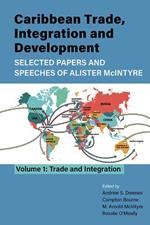 Caribbean Trade, Integration and Development - Selected Papers and Speeches of Alister McIntyre: Volume 1: Trade and Integration