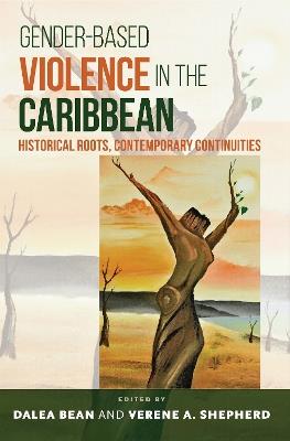 Gender-Based Violence in the Caribbean: Historical Roots, Contemporary Continuities - cover