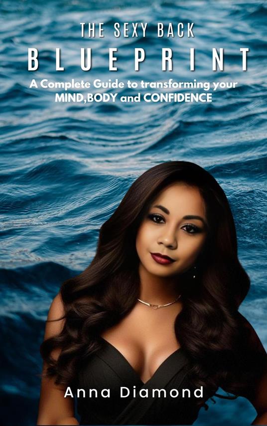 The Sexy Back Blueprint: A Complete Guide to Transforming Your Body, Mind, and Confidence