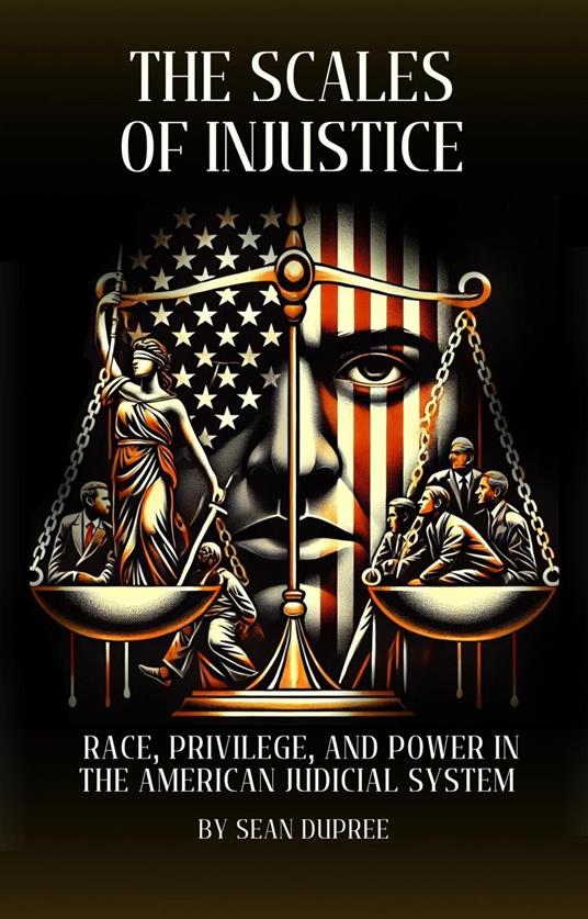 The Scales of Injustice: Race, Privilege, and Power in the American Judicial System