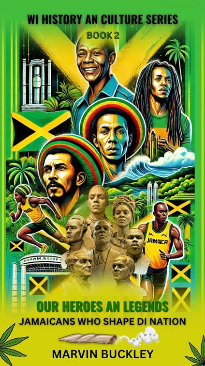 Our Heroes an Legends: Jamaicans Who Shape Di Nation
