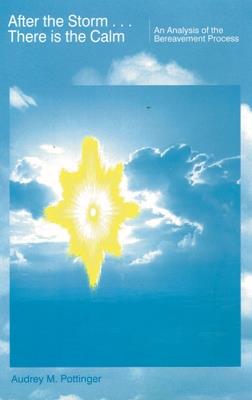 After the Storm There is the Calm: An Analysis of the Bereavement Process - Audrey M. Pottinger - cover