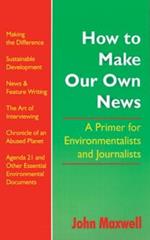 How to Make Our Own News: A Primer for Environmentalists and Journalists