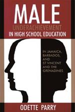 Male Underachievement in High School Education: In Jamaica, Barbados, and St Vincent and the Grenadines