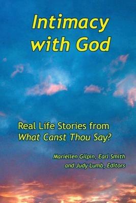 Intimacy with God: Real Life Stories from What Canst Thou Say - cover