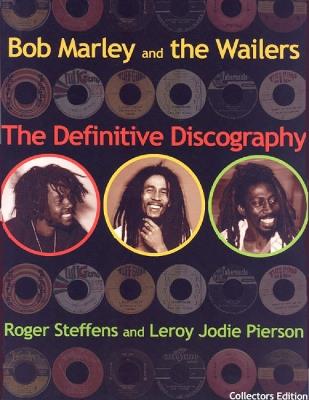 Bob Marley & The Wailers: The Definitive Discography - Roger Steffens,Jody Leroy Pierson - cover
