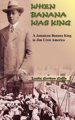When Banana Was King - Leslie Gordon Goffe - cover