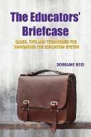 The Educators' Briefcase: Cases, Tips and Techniques for Navigating the Education System