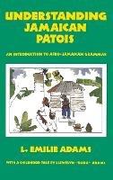 Understanding Jamaican Patois: An Introduction to Afro-Jamaican Grammar - L Emilie Adams - cover