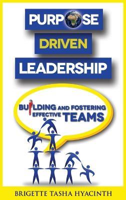 Purpose Driven Leadership: Building and Fostering Effective Teams - Brigette Tasha Hyacinth - cover
