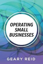 Operating Small Businesses: By managing their finances, communicating with their employees, and following all laws and regulations, entrepreneurs should be able to achieve financial success.
