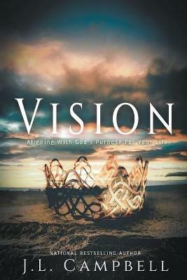 Vision: Aligning With God's Purpose For Your Life - J L Campbell - cover