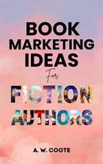 Book Marketing Ideas for Fiction Authors