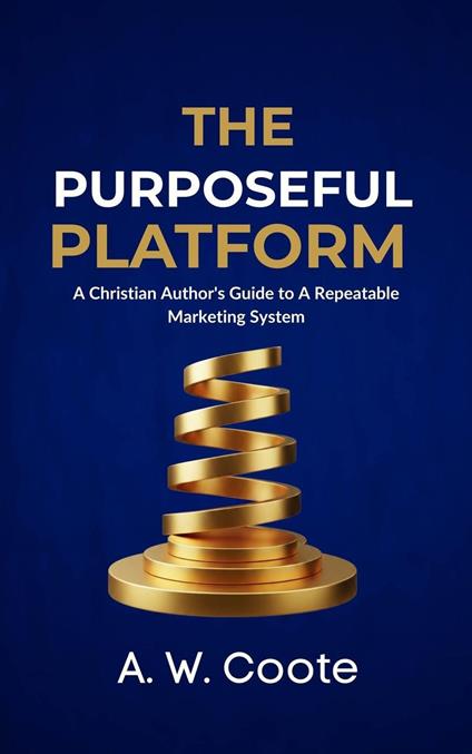 The Purposeful Platform: A Christian Author's Guide to Authentic Book Marketing