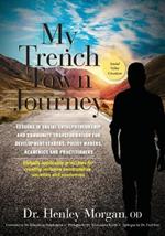My Trench Town Journey: Lessons in Social Entrepreneurship and Community Transformation for Development Leaders, Policy Makers, Academics and Practitioners
