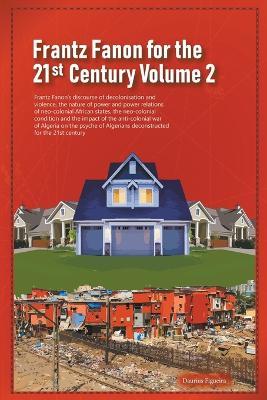 Frantz Fanon for the 21st Century Volume 2 Frantz Fanon's Discourse of Decolonisation and Violence, the Nature of Power and Power Relations of Neo-colonial African States, - Daurius Figueira - cover