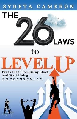 The 26 Laws To Level Up - Break Free From Being Stuck And Start Living Successfully - Syreta Cameron - cover