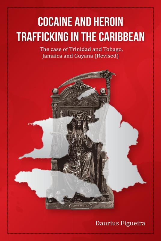 Cocaine And Heroin Trafficking In The Caribbean: The Case Of Trinidad And Tobago, Jamaica And Guyana (Revised)