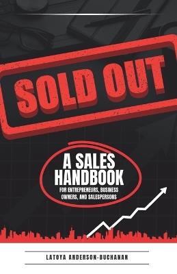 Sold Out: A Sales Handbook for Entrepreneurs, Business Owners and Salespersons - Latoya Anderson-Buchanan - cover