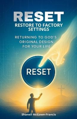 Reset: Restore to Factory Settings: Returning to God's Original Design for Your Life - Shaneil McGawn-Francis - cover