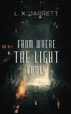 From Where the Light Comes - L X Jarrett - cover