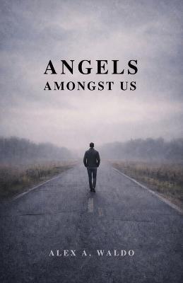 Angels Amongst Us - Alex A Waldo - cover
