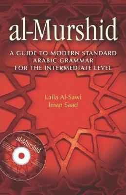 Al-Murshid: A Guide to Modern Standard Arabic Grammar for the Intermediate Level - Laila Al-Sawi,Iman Saad - cover