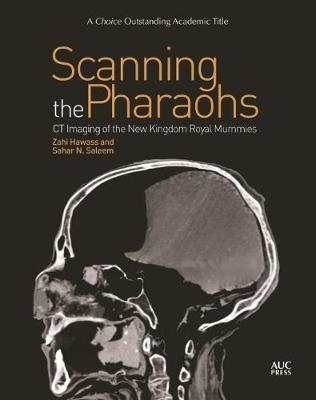 Scanning the Pharaohs: CT Imaging of the New Kingdom Royal Mummies - Zahi Hawass,Sahar N. Saleem - cover