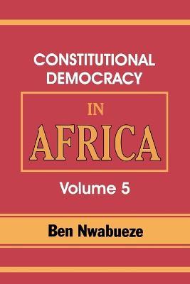 Constitutional Democracy in Africa. Vol. 5. the Return of Africa to Constitutional Democracy - Ben Nwabueze - cover
