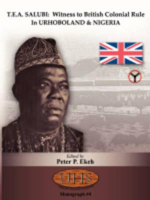 T.E.A. Salubi: Witness to British Colonial Rule in Urhoboland and Nigeria - Peter P. Ekeh - cover