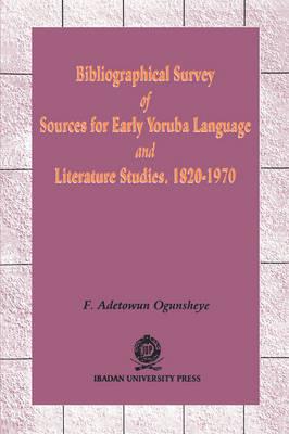Bibliographical Survey of Sources for Early Yoruba Language: And Literature Studies, 1820-1970 - F. Adetowun Ogunsheye - cover