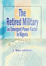The Retired Military as Emergent Power Factor in Nigeria