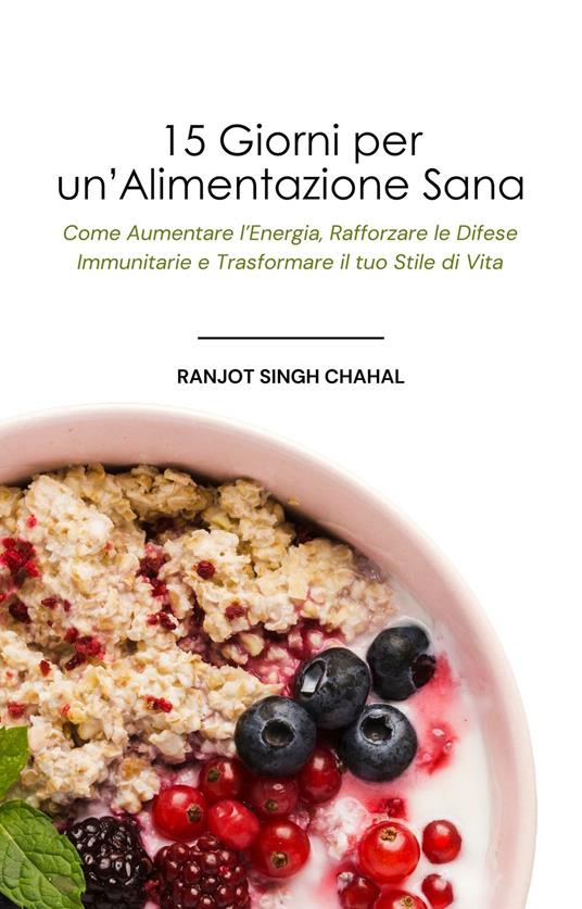 15 Giorni per un'Alimentazione Sana - Ranjot Singh Chahal,Inkwell Press - ebook