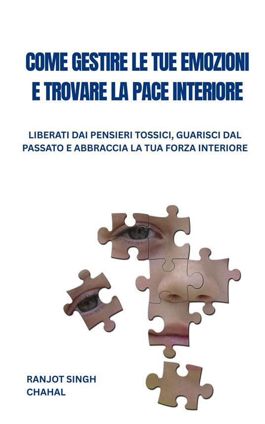 Come Gestire Le Tue Emozioni E Trovare La Pace Interiore - Ranjot Singh Chahal,Inkwell Press - ebook