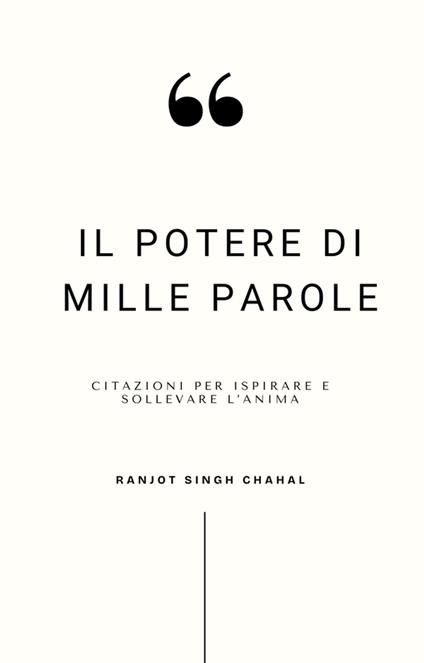 Il Potere di Mille Parole: Citazioni per Ispirare e Sollevare l’Anima - Ranjot Singh Chahal - ebook